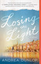 Losing the Light (A Novel) by Andrea Dunlop, 9781501109423