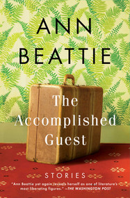 The Accomplished Guest (Stories) by Ann Beattie, 9781501111396