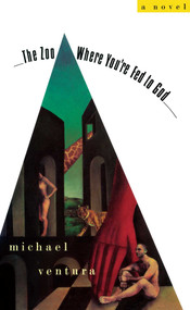 The ZOO WHERE YOU'RE FED TO GOD by Michael Ventura, 9781501111433