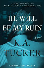He Will Be My Ruin (A Novel) by K.A. Tucker, 9781501112089