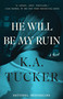 He Will Be My Ruin (A Novel) by K.A. Tucker, 9781501112089