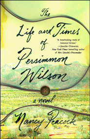 The Life and Times of Persimmon Wilson (A Novel) by Nancy Peacock, 9781501116360