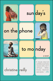 Sunday's on the Phone to Monday (A Novel) by Christine Reilly, 9781501116889