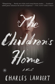 The Children's Home (A Novel) by Charles Lambert, 9781501117404
