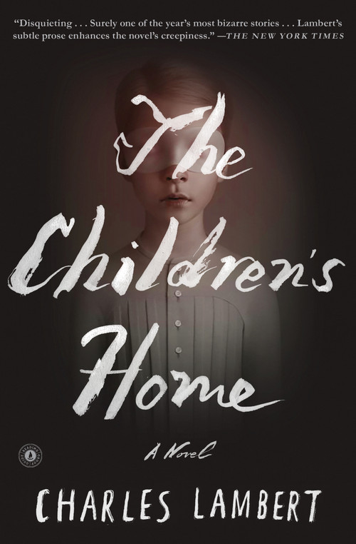 The Children's Home (A Novel) by Charles Lambert, 9781501117404
