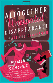 The Altogether Unexpected Disappearance of Atticus Craftsman (A Novel) by Mamen Sánchez, 9781501118883