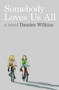 Somebody Loves Us All (A Novel) by Damien Wilkins, 9780864736161