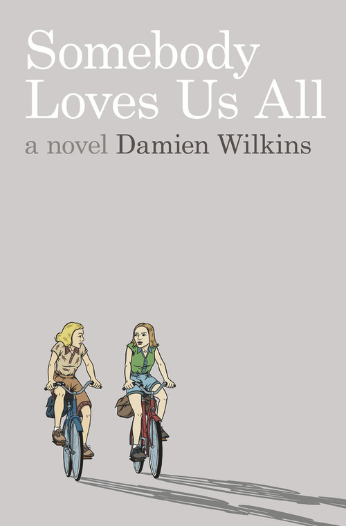 Somebody Loves Us All (A Novel) by Damien Wilkins, 9780864736161