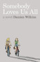 Somebody Loves Us All (A Novel) by Damien Wilkins, 9780864736161