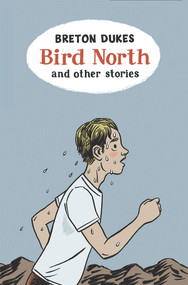 Bird North and Other Stories by Breton Dukes, 9780864736901