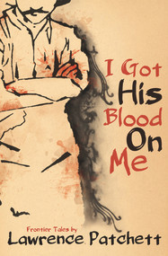I Got His Blood on Me by Lawrence Patchett, 9780864737687