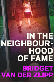 In the Neighbourhood of Fame by Bridget van der Zijpp, 9780864739247