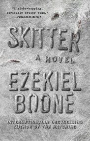 Skitter (A Novel) by Ezekiel Boone, 9781501125089