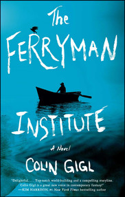 The Ferryman Institute (A Novel) by Colin Gigl, 9781501125324