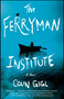 The Ferryman Institute (A Novel) by Colin Gigl, 9781501125324