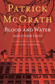 Blood and Water and Other Stories by Patrick Mcgrath, 9781501125386
