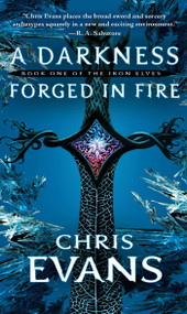 A Darkness Forged in Fire (Book One of the Iron Elves) by Chris Evans, 9781501127403