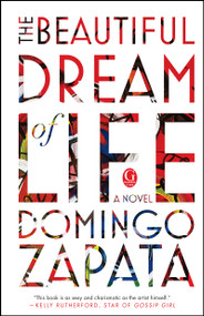 The Beautiful Dream of Life (A Novel) by Domingo Zapata, 9781501129278