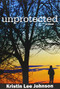 Unprotected by Kristin Lee Johnson, 9780878395897