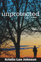 Unprotected by Kristin Lee Johnson, 9780878395897