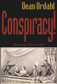 Conspiracy! (Who Really Killed Lincoln?) by Dean Urdahl, 9780878396061
