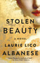 Stolen Beauty (A Novel) by Laurie Lico Albanese, 9781501131998