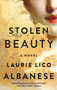 Stolen Beauty (A Novel) by Laurie Lico Albanese, 9781501131998