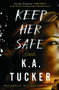 Keep Her Safe (A Novel) - 9781501133404 by K.A. Tucker, 9781501133404
