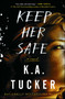 Keep Her Safe (A Novel) - 9781501133404 by K.A. Tucker, 9781501133404