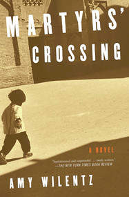 Martyrs' Crossing (A Novel) by Amy Wilentz, 9781501136849