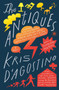 The Antiques (A Novel) by Kris D'Agostino, 9781501138980