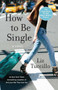 How to Be Single (A Novel) by Liz Tuccillo, 9781501140525