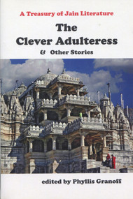 Clever Adulteress and Other Stories (A Treasury of Jain Literature) by Phyllis Granoff, 9780889628892