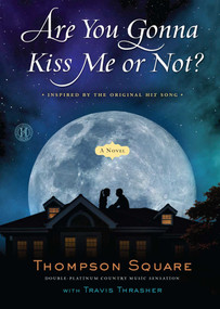 Are You Gonna Kiss Me or Not? (A Novel) by Thompson Square, Travis Thrasher, 9781501143458