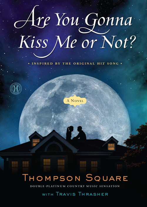 Are You Gonna Kiss Me or Not? (A Novel) by Thompson Square, Travis Thrasher, 9781501143458