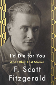 I'd Die For You (And Other Lost Stories) by F. Scott Fitzgerald, Anne Margaret Daniel, 9781501144349