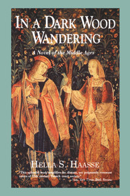 In a Dark Wood Wandering (A Novel of the Middle Ages) by Hella S. Haasse, Anita Miller, 9780897333566