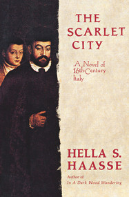 The Scarlet City (A Novel of 16th Century Italy) by Hella S. Haasse, 9780897333726