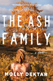 The Ash Family (A Novel) - 9781501144875 by Molly Dektar