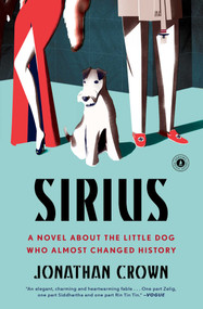 Sirius (A Novel About the Little Dog Who Almost Changed History) by Jonathan Crown, 9781501145001