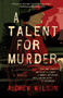 A Talent for Murder (A Novel) by Andrew Wilson, 9781501145070