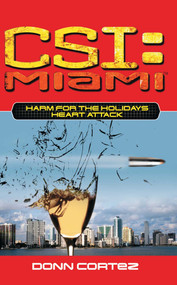 CSI: Miami: Harm for the Holidays: Heart Attack by Donn Cortez, 9781501146367