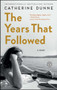 The Years That Followed (A Novel) by Catherine Dunne, 9781501147241