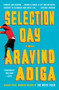 Selection Day (A Novel) by Aravind Adiga, 9781501150845