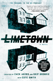 Limetown (The Prequel to the #1 Podcast) by Cote Smith, Zack Akers, Skip Bronkie, 9781501155659