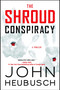 The Shroud Conspiracy (A Thriller) by John Heubusch, 9781501156922