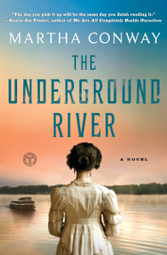 The Underground River (A Novel) by Martha Conway, 9781501160257