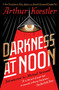 Darkness at Noon (A Novel) by Arthur Koestler, 9781501161315