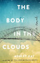 The Body in the Clouds (A Novel) by Ashley Hay, 9781501165115