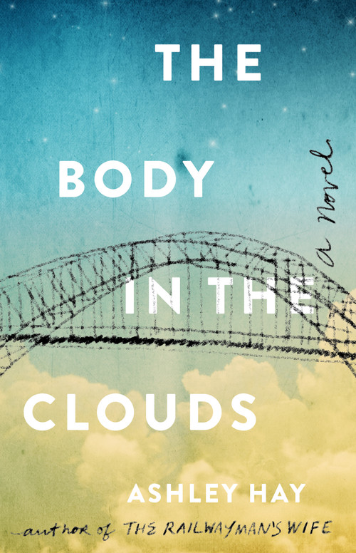 The Body in the Clouds (A Novel) by Ashley Hay, 9781501165115
